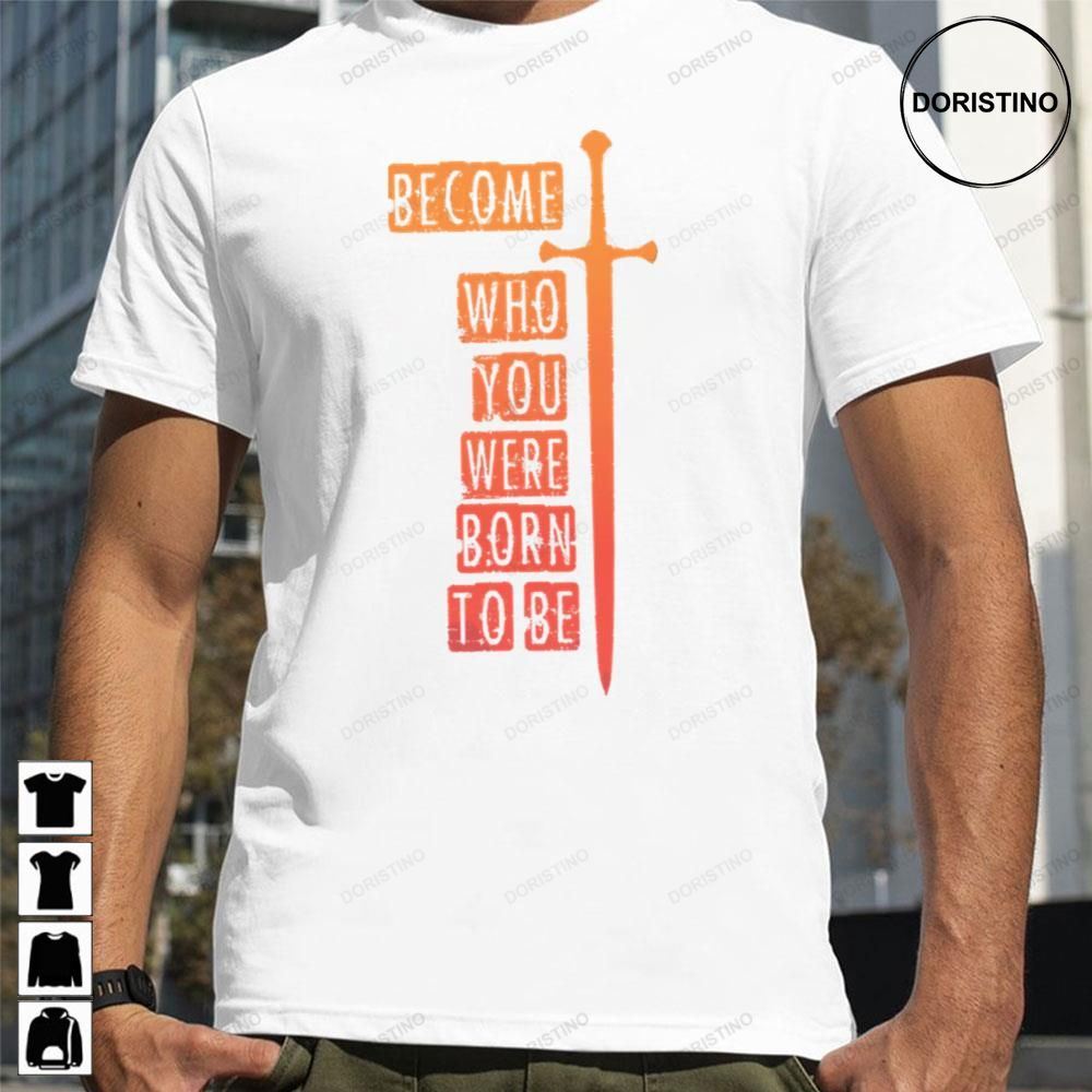 Vintage Become Who You Were Born To Be The Lord Of The Rings Doristino Awesome Shirts