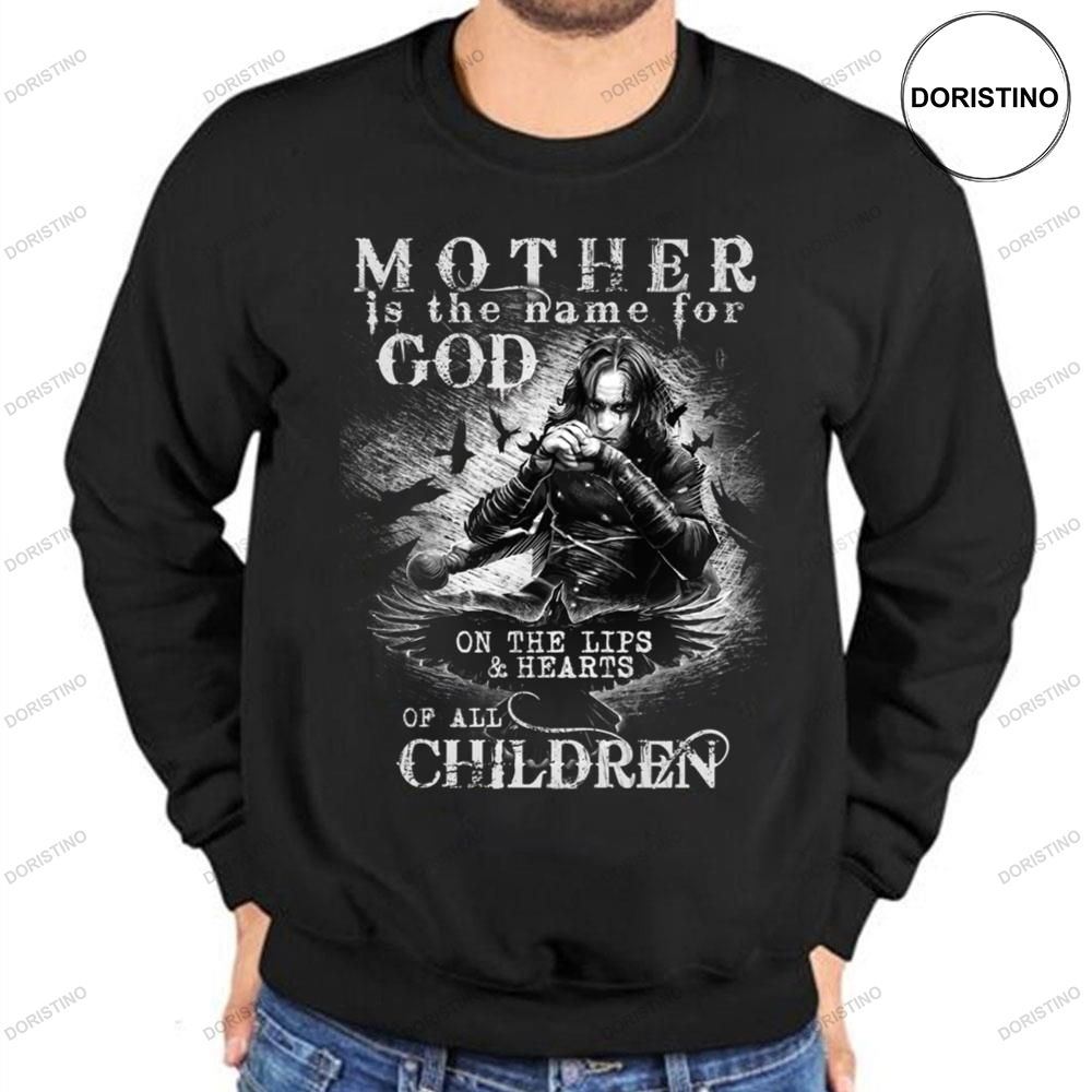 Mother Is The Name For God On The Lips And Hearts Of All Children Eric Draven Shirts