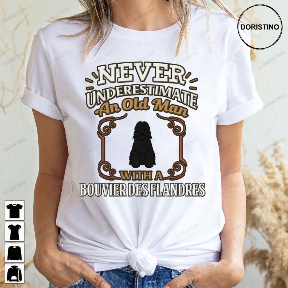 Never Under Estimate An Old Man With A Bouvier Des Flandres Awesome Shirts