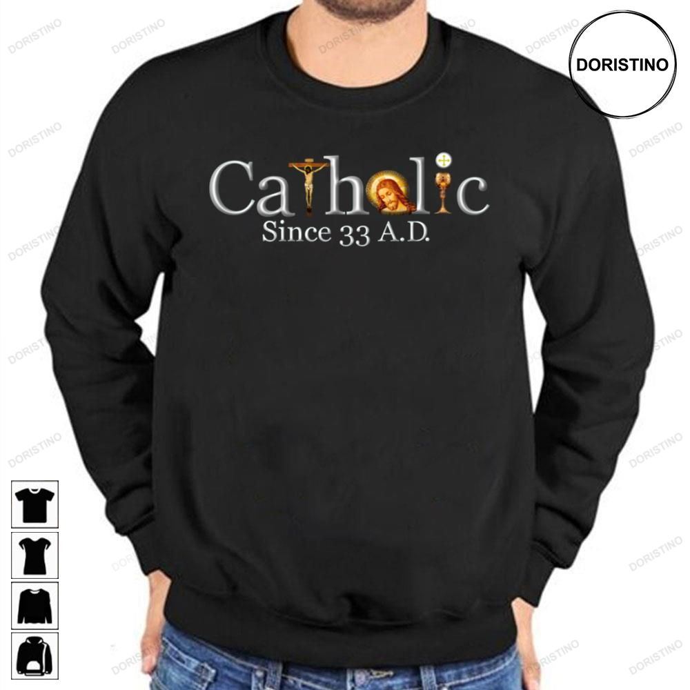 Catholic Since 33 Ad Jesus Crucifix Eucharist Awesome Shirts