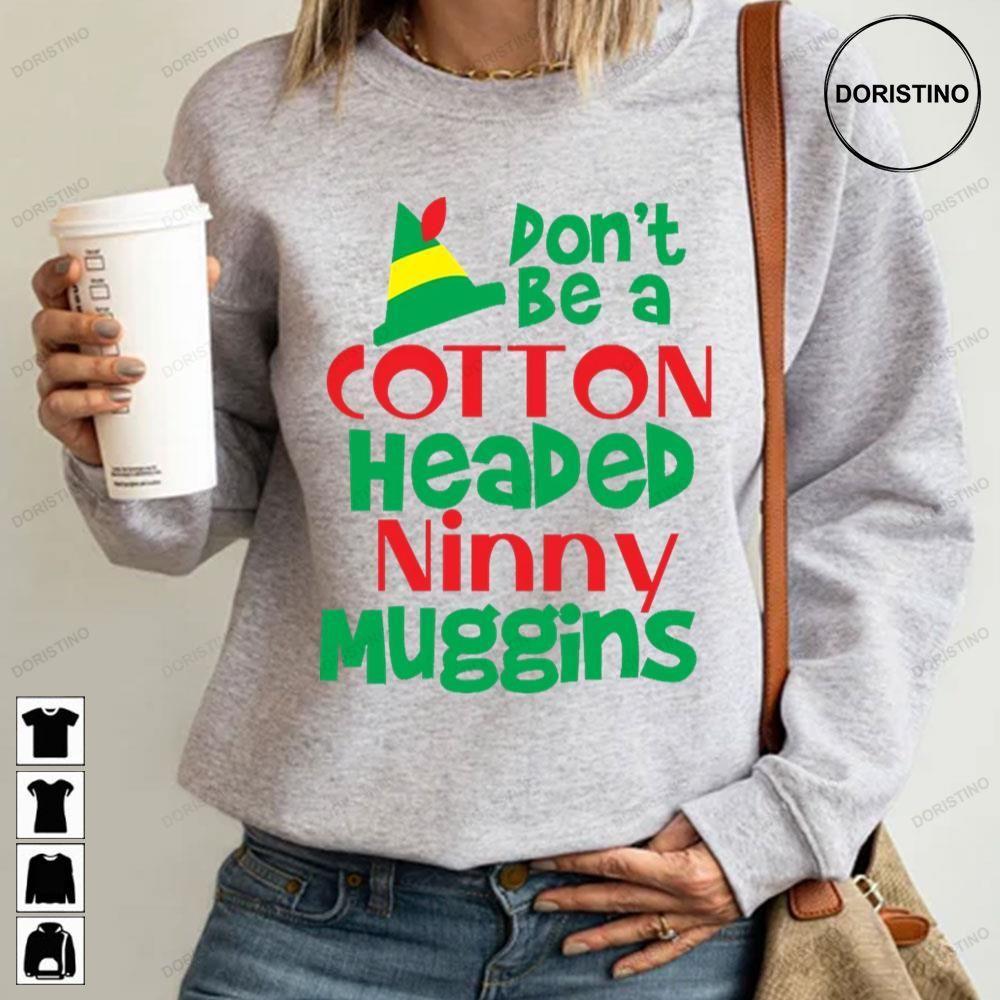 Dont Be A Cotton Headed Ninny Muggins Elf Christmas 2 Doristino Limited Edition T-shirts