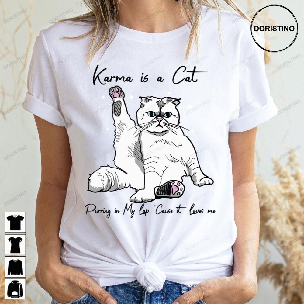 Karma Is A Cat Purring In My Lap Cause It Loves Me Awesome Shirts