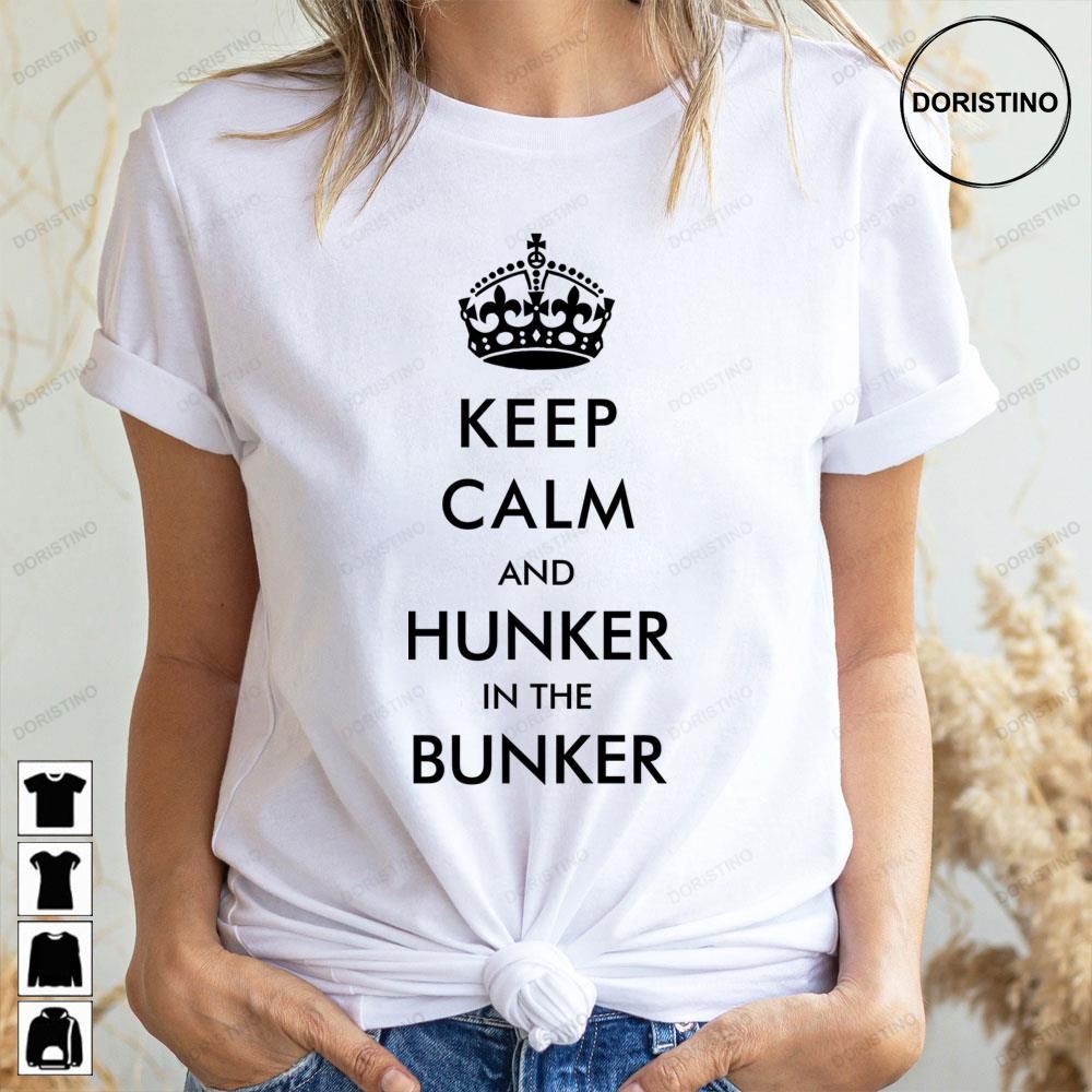 Keep Calm And Hunker In The Bunker Limited Edition T-shirts