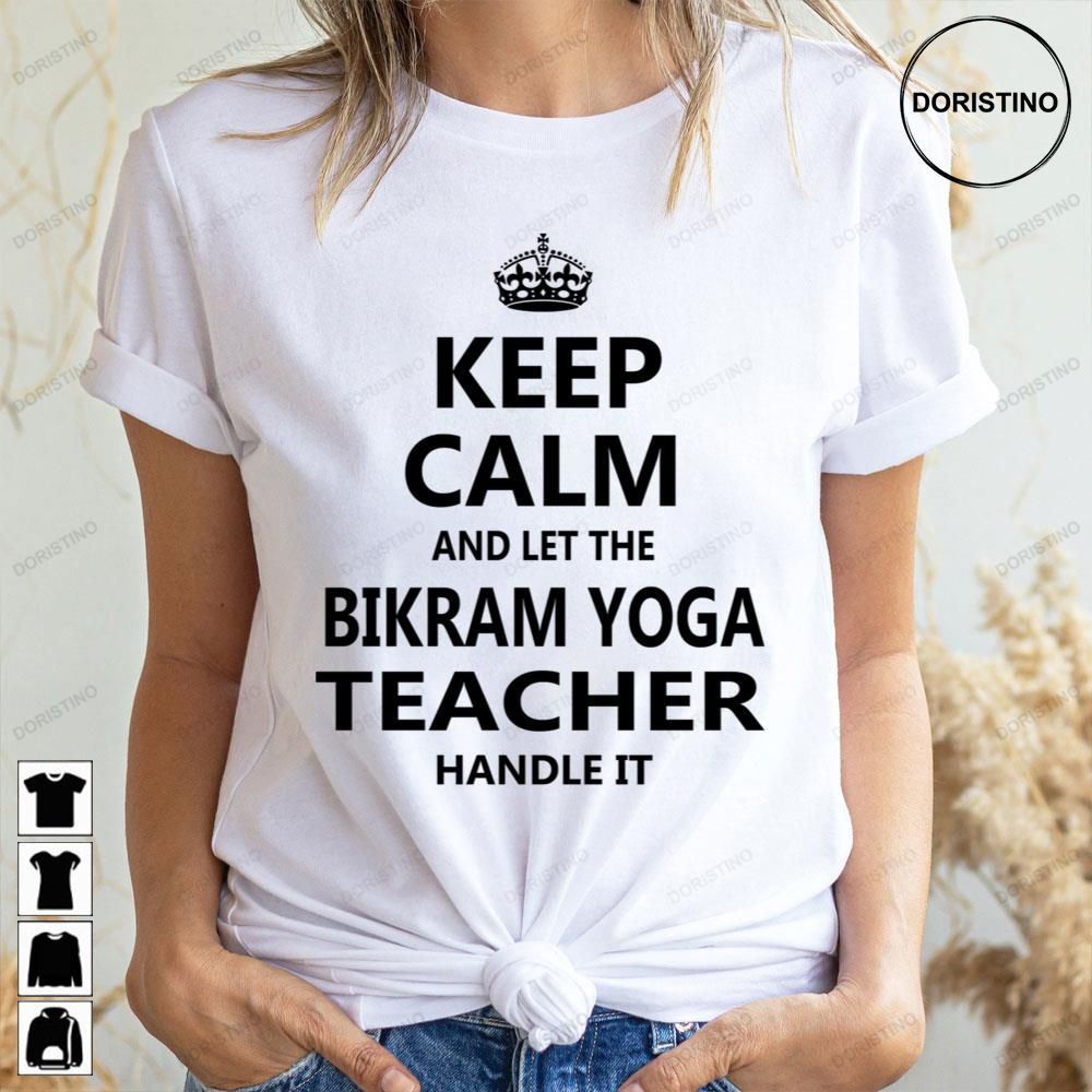 Keep Calm Bikram Yoga Teacher Handle It Awesome Shirts