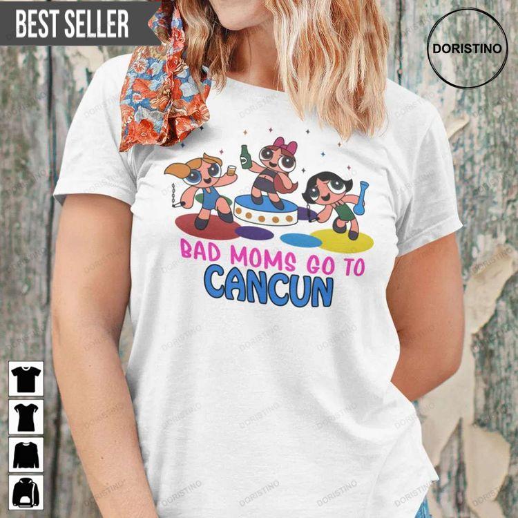 Bad Mom Go To Cancun Doristino Limited Edition T-shirts