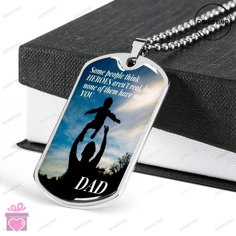 Dad Dog Tag Custom Picture Fathers Day Gift Some People Think Heroes Arent Real Dad Dog Tag Military Doristino Limited Edition Necklace
