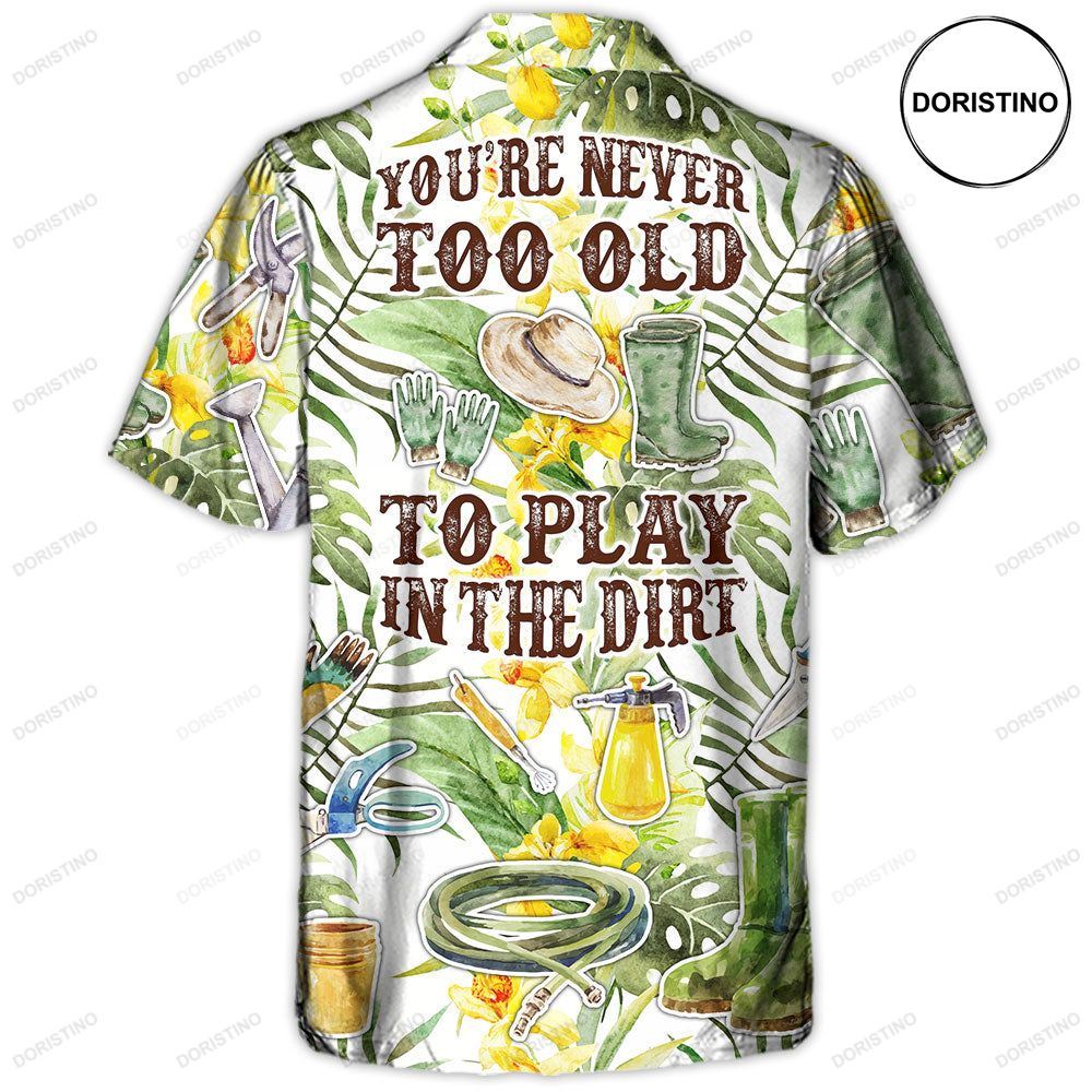Gardening You're Never To Old To Play In The Dirt Hawaiian Shirt
