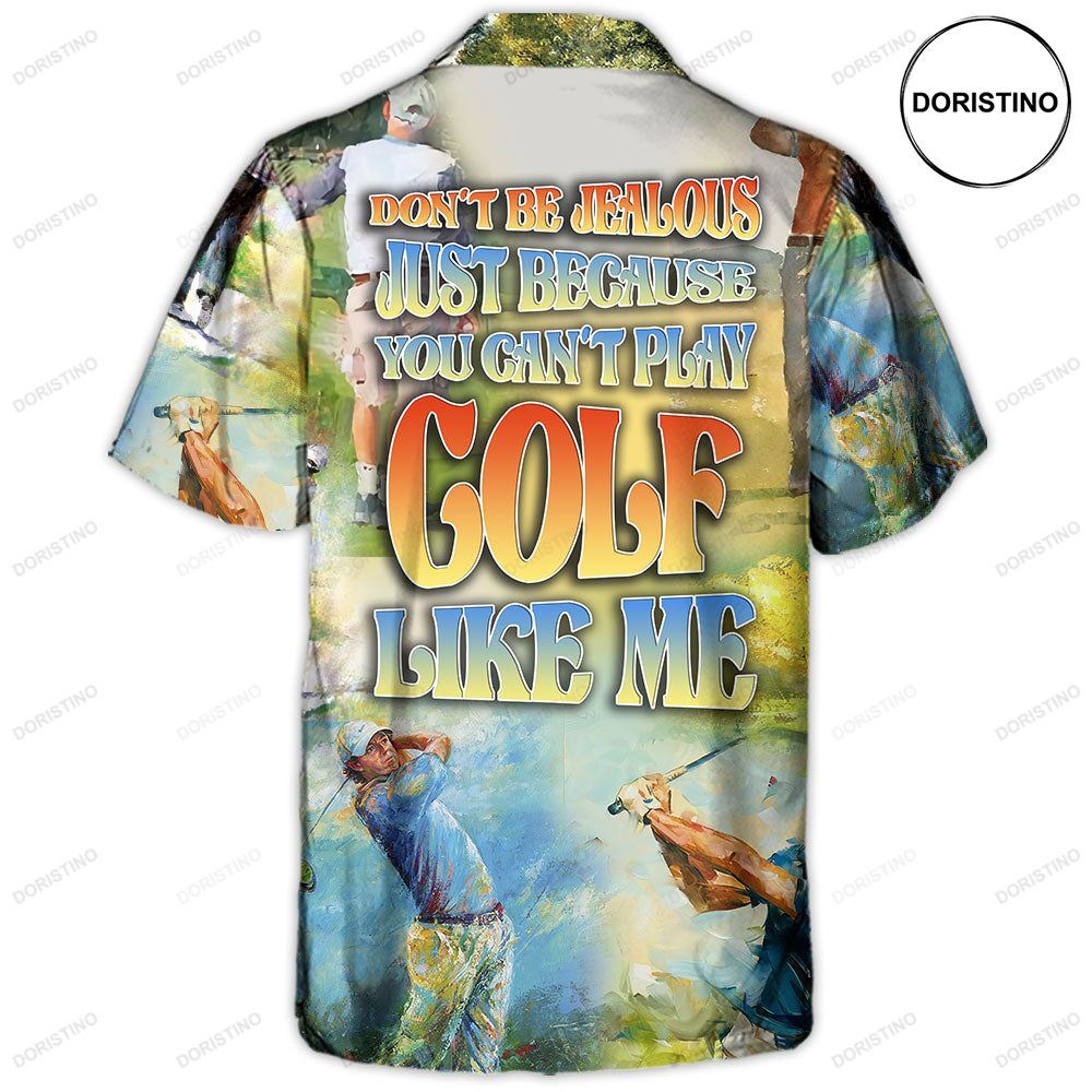 Golf Don't Be Jealous Just Because You Can't Play Golf Like Me Awesome Hawaiian Shirt