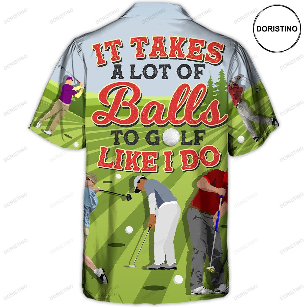 Golf It Takes A Lot Of Balls To Golf Like I Do Funny Quotes Lover Golf Hawaiian Shirt