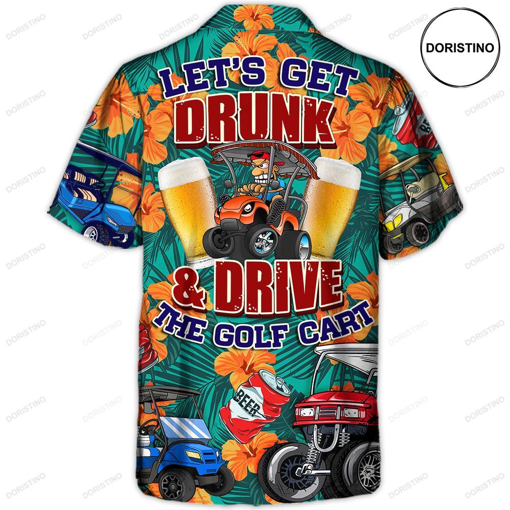 Golf Let's Get Drunk And Drive Golf Cart Funny Golfers Funny Quotes Lover Golf Limited Edition Hawaiian Shirt