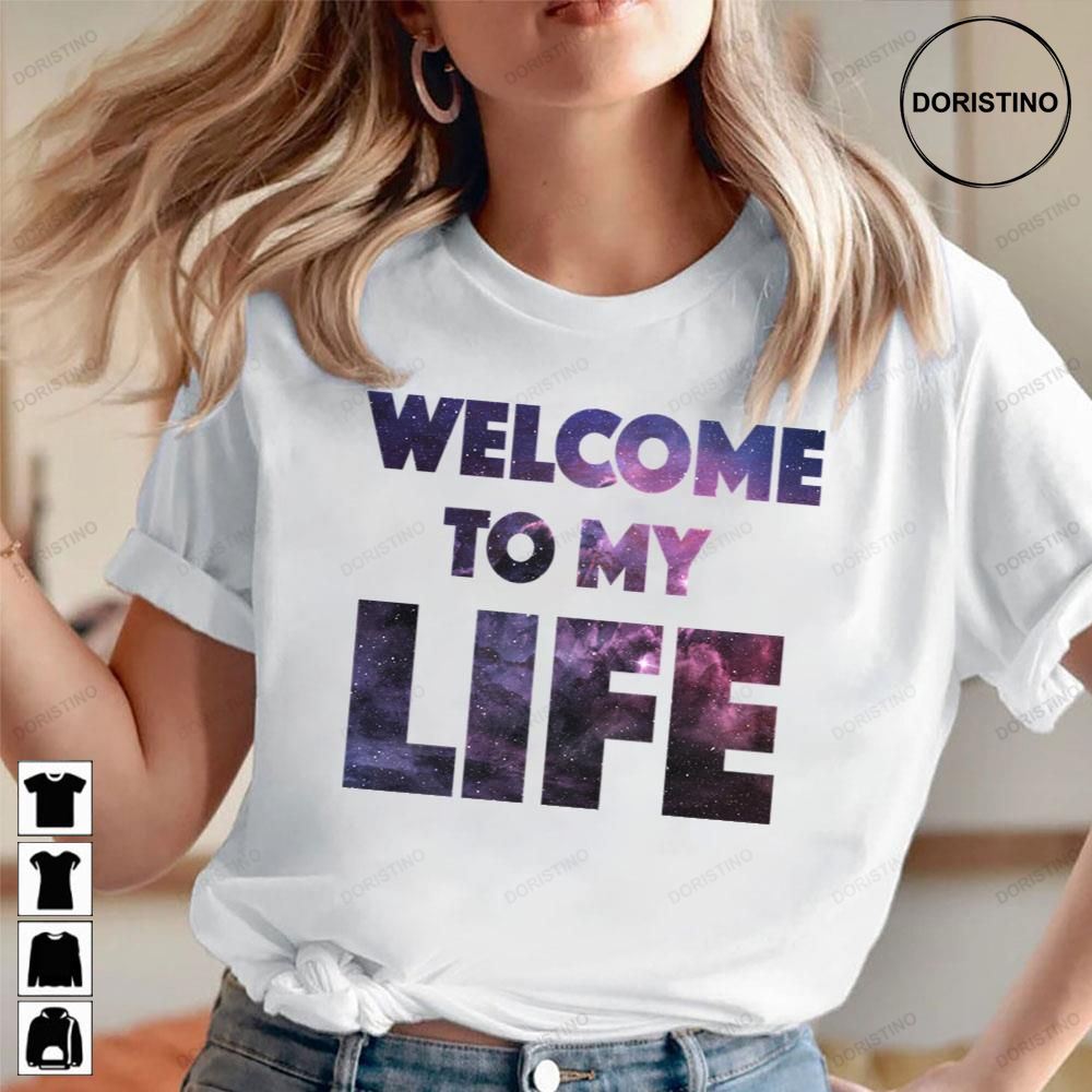 Welcome To My Life Limited Edition T-shirts