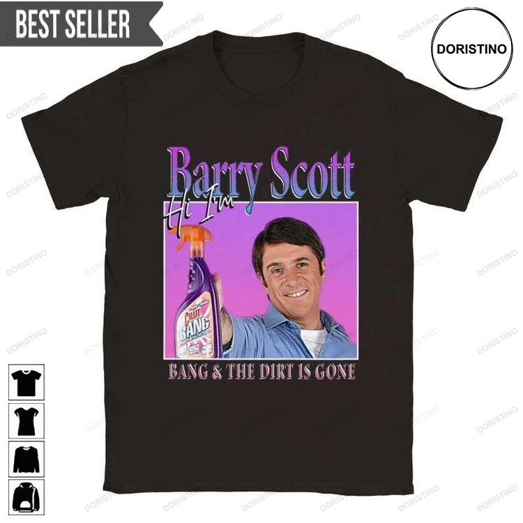 Barry Scott Hi Im Barry Scott Bang And The Dirt Is Gone Doristino Limited Edition T-shirts