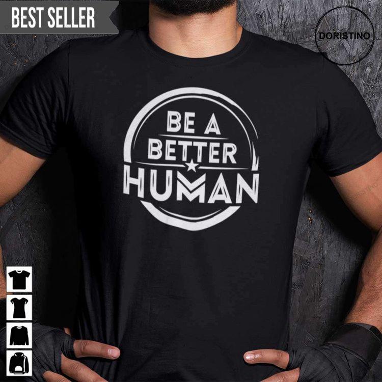 Be A Better Human Unisex Doristino Awesome Shirts