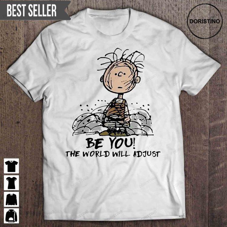 Be You The World Will Adjust Pig Pen Unisex Doristino Limited Edition T-shirts