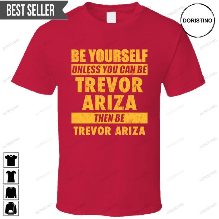 Be Yourself Unless You Can Be Trevor Ariza Houston Basketball Unisex Doristino Awesome Shirts