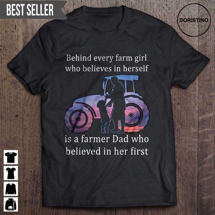 Behind Every Farm Girl Who Believes In Herself Is A Farmer Dad Who Believed In Her First Fathers Day Unisex Doristino Trending Style