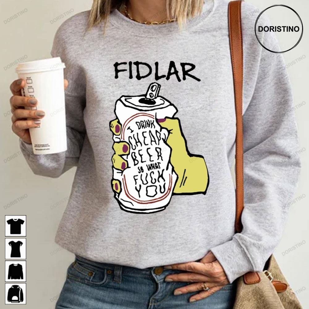 Fidlar I Drink Cheap Beer So What Fuck You Awesome Shirts