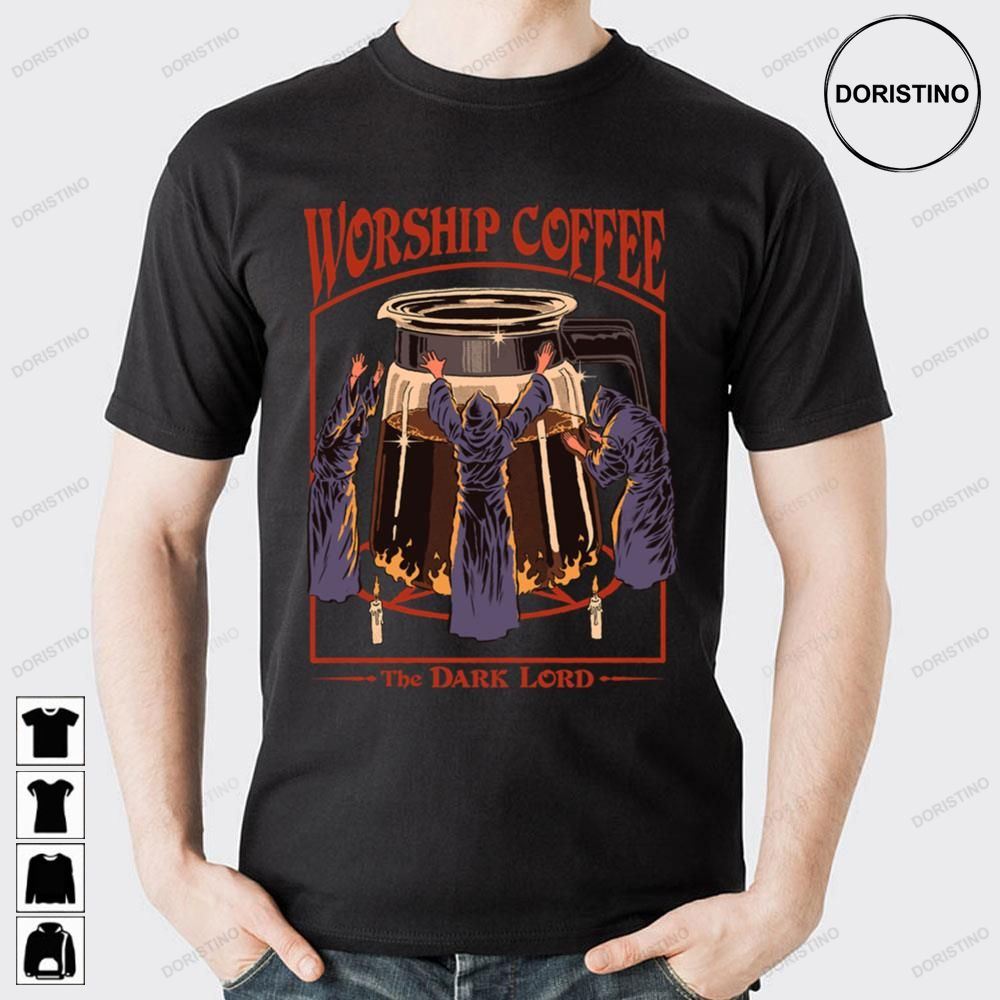 Worship Coffee The Dark Lord Doristino Awesome Shirts