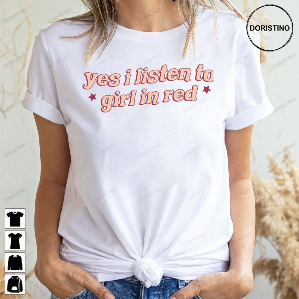 Yes I Listen To Girl In Red Doristino Limited Edition T-shirts