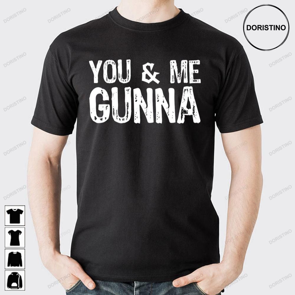You And Me Gunna Doristino Limited Edition T-shirts