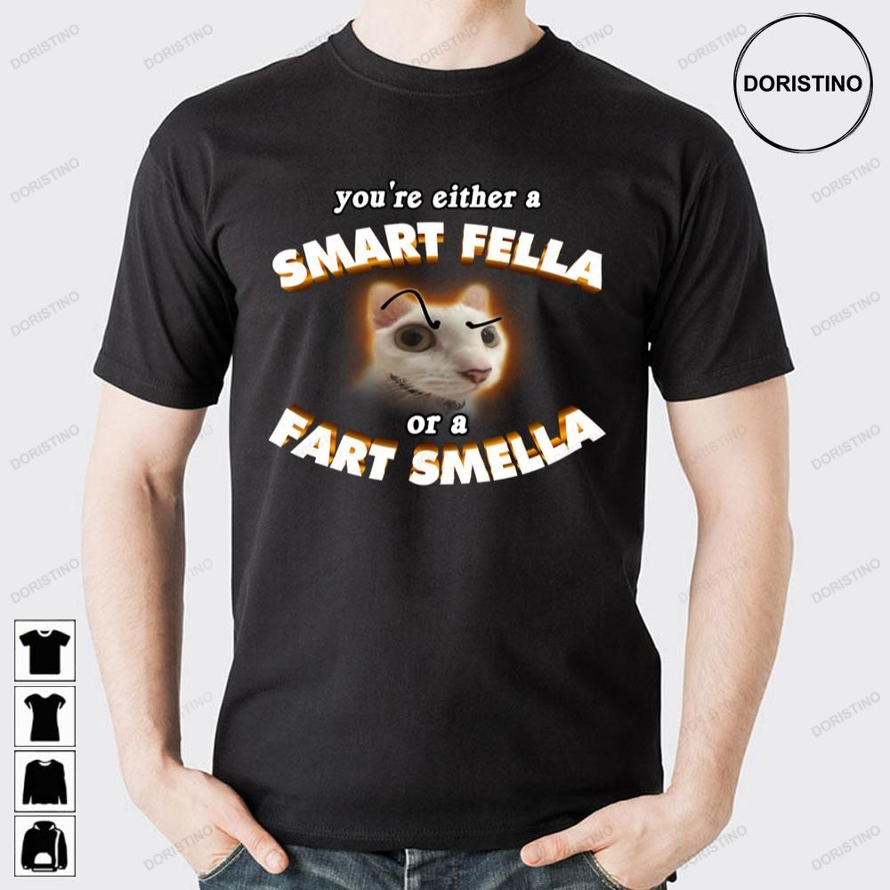 You're A Smart Fella Or A Fart Smella Doristino Limited Edition T-shirts