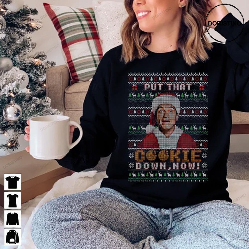 Funny Put That Cookie Down Now Ugly Jingle All The Way Christmas 2 Doristino Limited Edition T-shirts