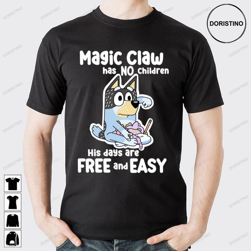 Magic Claw Has No Children His Days Are Free And Easy Blueys Awesome Shirts