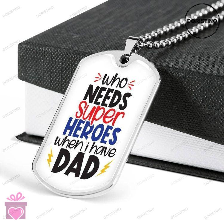 Dad Dog Tag Custom Picture Fathers Day Gift Who Needs Super Heroes Dog Tag Military Chain Necklace G Doristino Limited Edition Necklace