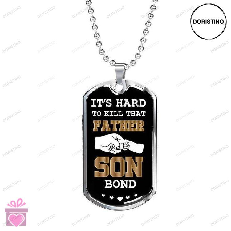 Dad Dog Tag Custom Picture Fathers Day Its Hard To Kill That Father Son Bond Dog Tag Necklace Gift F Doristino Awesome Necklace