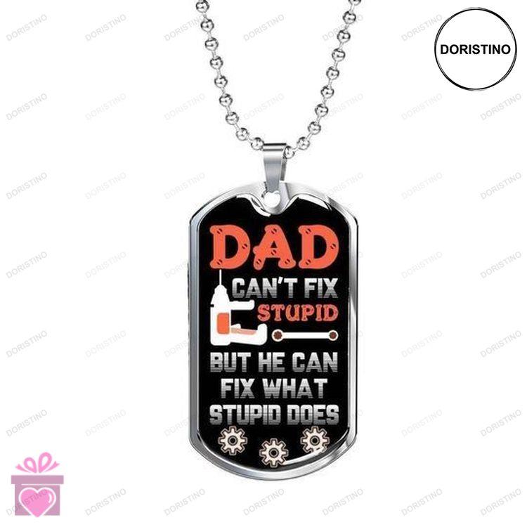 Dad Dog Tag Custom Picture He Can Fix What Stupid Does Dog Tag Necklace Gift For Daddy Doristino Limited Edition Necklace