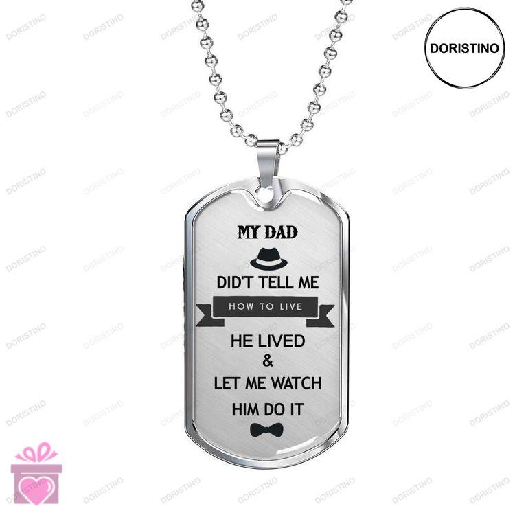 Dad Dog Tag Custom Picture He Lived And Let Me Watch Dog Tag Necklace Giving Dad Doristino Limited Edition Necklace