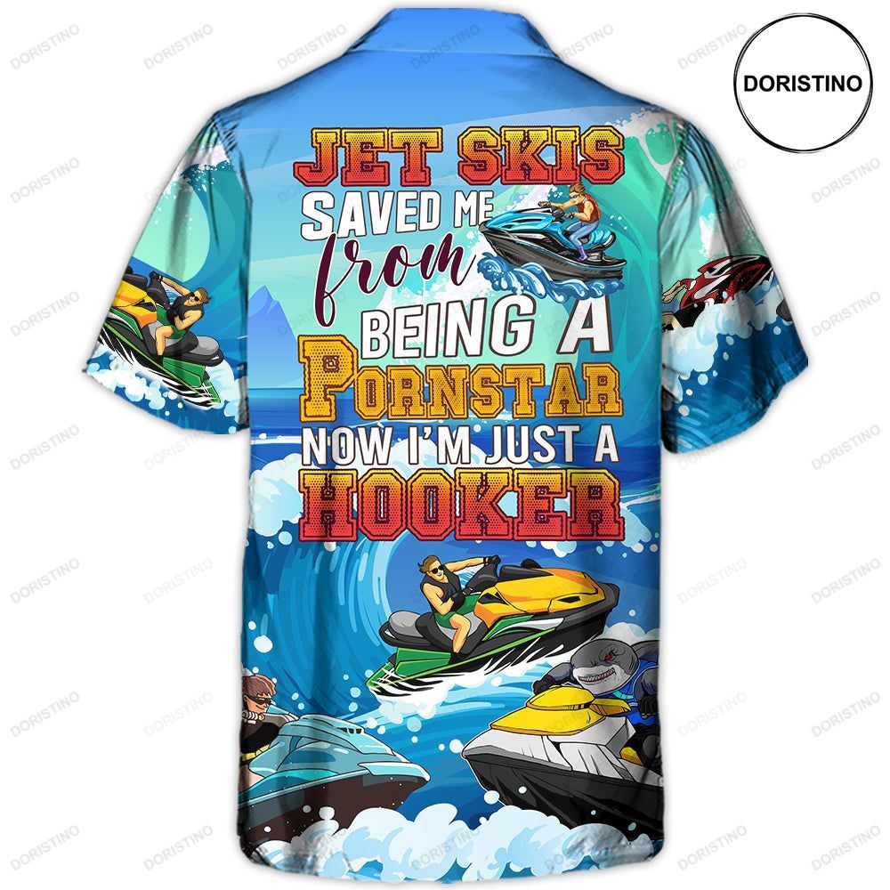 Jet Skis Saved Me From Being A Pornstar Funny Jet Skis Quote Gift Lover Beach Awesome Hawaiian Shirt