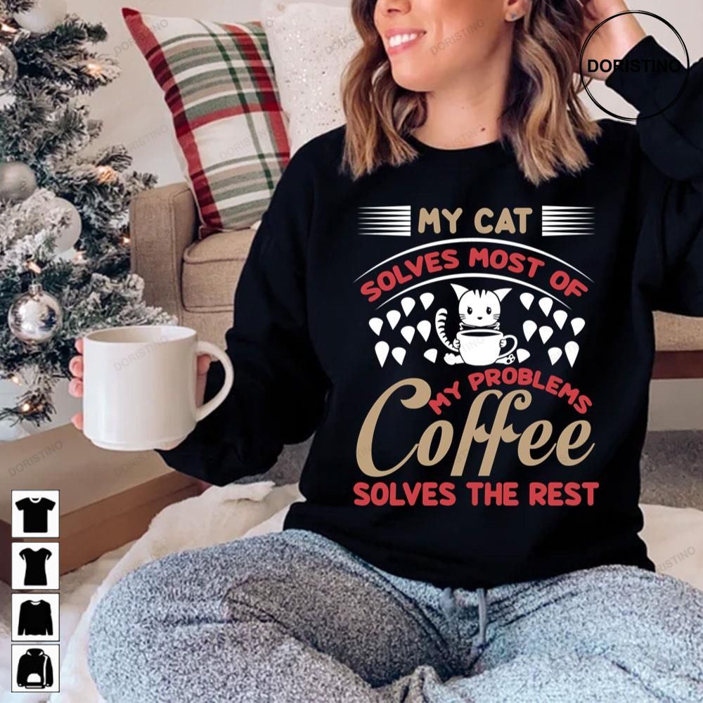 My Cat Solves Most Of My Problems Coffee Solves The Rest Trending Style