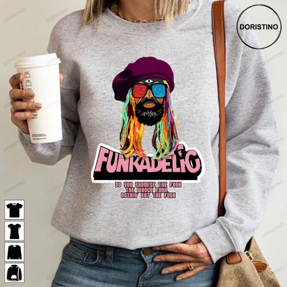 Nothing But The Funk Funkadelic Do You Promise The Funk Awesome Shirts