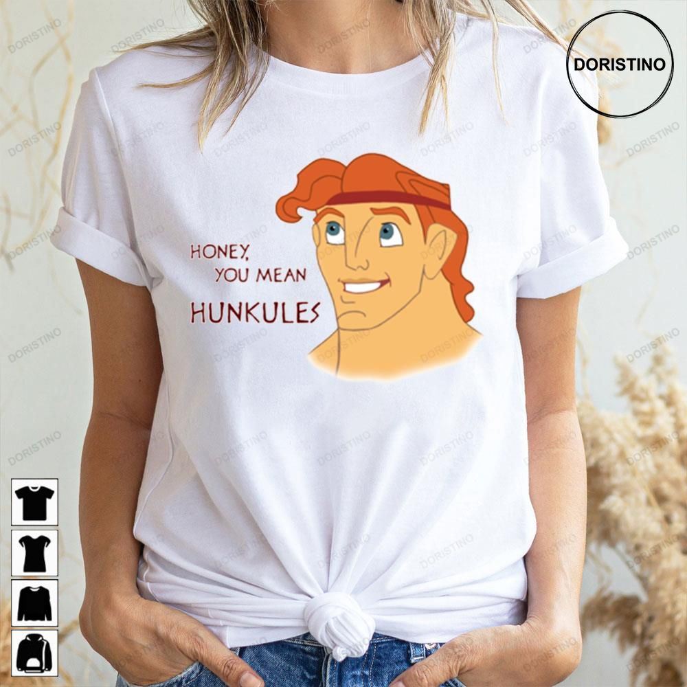 Honey You Mean Hunkules Hercules Awesome Shirts