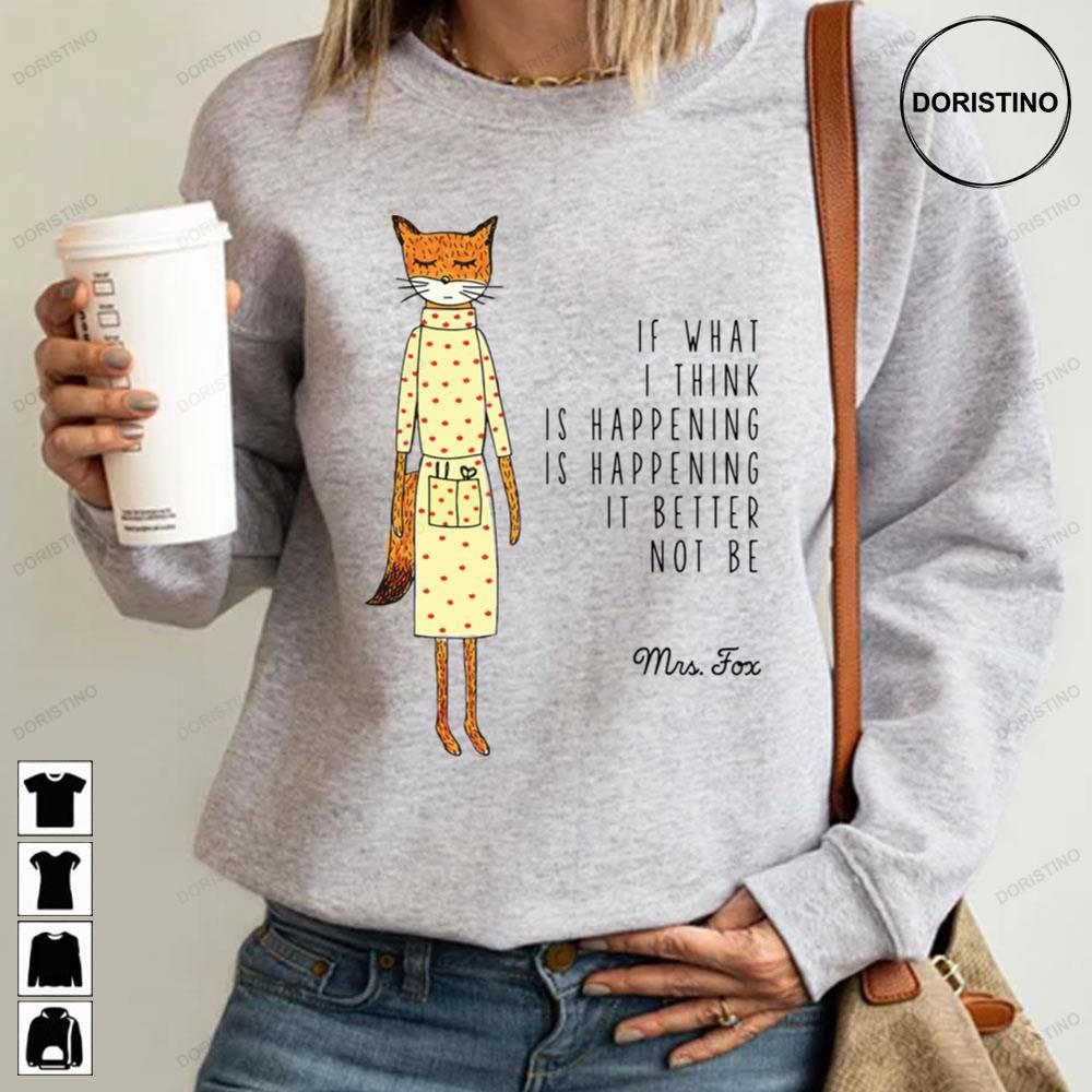 If What I Think Is Happening Is Happening It Better Not Be Mrs Fox Limited Edition T-shirts