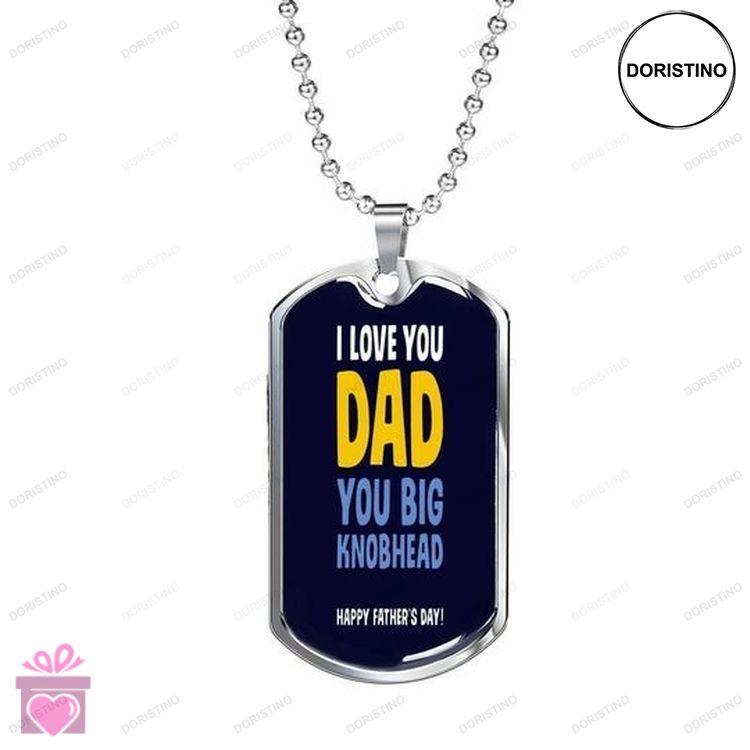 Dad Dog Tag Custom Picture I Love You Dad You Big Knobhead Dog Tag Necklace For Dad Doristino Limited Edition Necklace