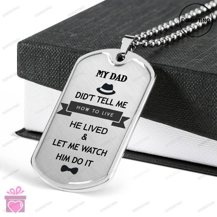 Dad Dog Tag Fathers Day Gift Custom He Lived And Let Me Watch Dog Tag Military Chain Necklace Giving Doristino Limited Edition Necklace