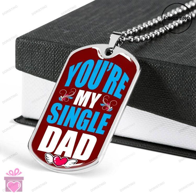 Dad Dog Tag Fathers Day Gift Custom Youre My Single Dog Tag Military Chain Necklace Gift For Dad Dog Doristino Limited Edition Necklace