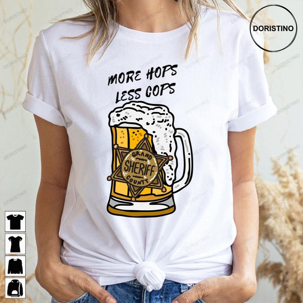 More Hops Less Cops Beer Lover Doristino Awesome Shirts