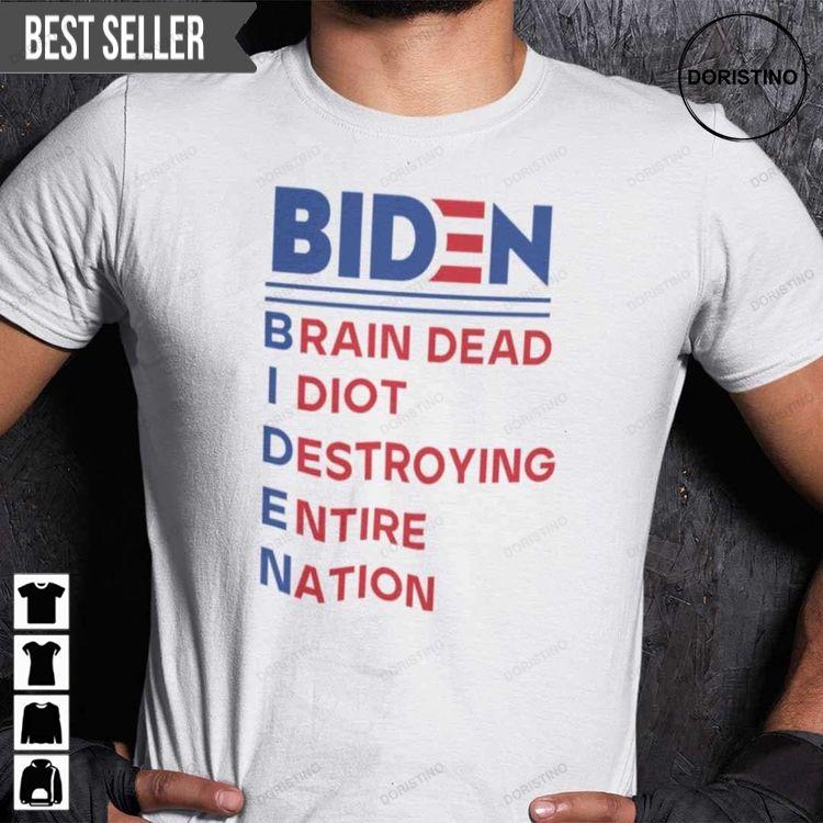 Biden Brain Dead Idiot Destroying Entire Nation Unisex Doristino Awesome Shirts