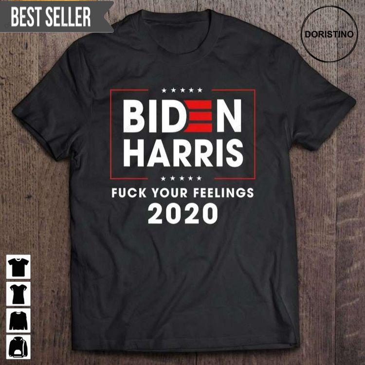 Biden Harris 2020 Fuck Your Feelings Short Sleeve Doristino Limited Edition T-shirts