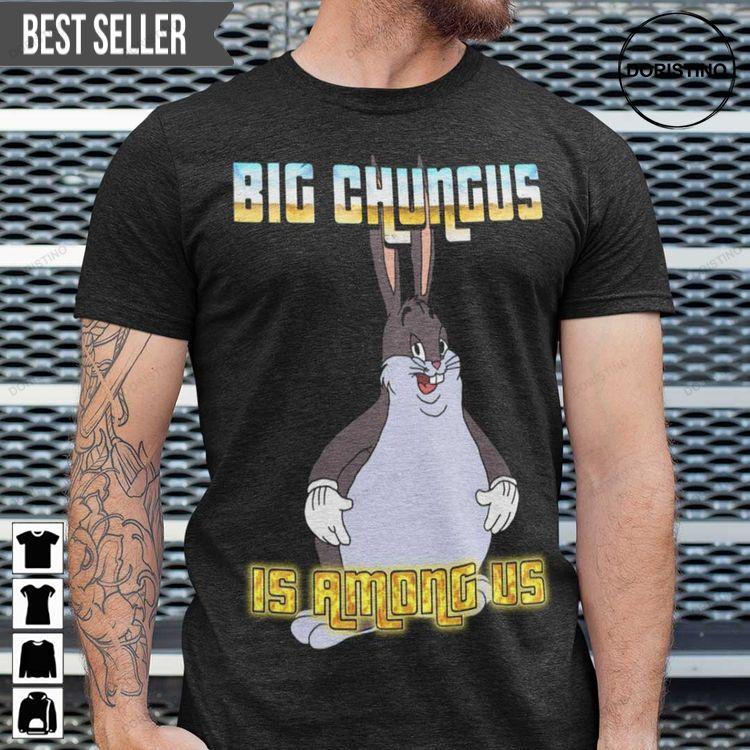 Big Chungus Is Among Us Unisex Doristino Limited Edition T-shirts