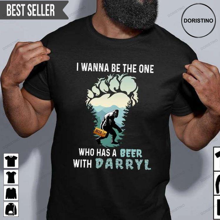 Bigfoot I Wanna The One Who Has A Beer With Darryl Unisex Doristino Limited Edition T-shirts