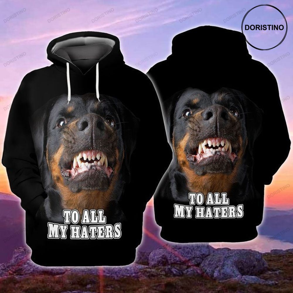 Rottweiler Dog To All My Haters Limited Edition 3d Hoodie