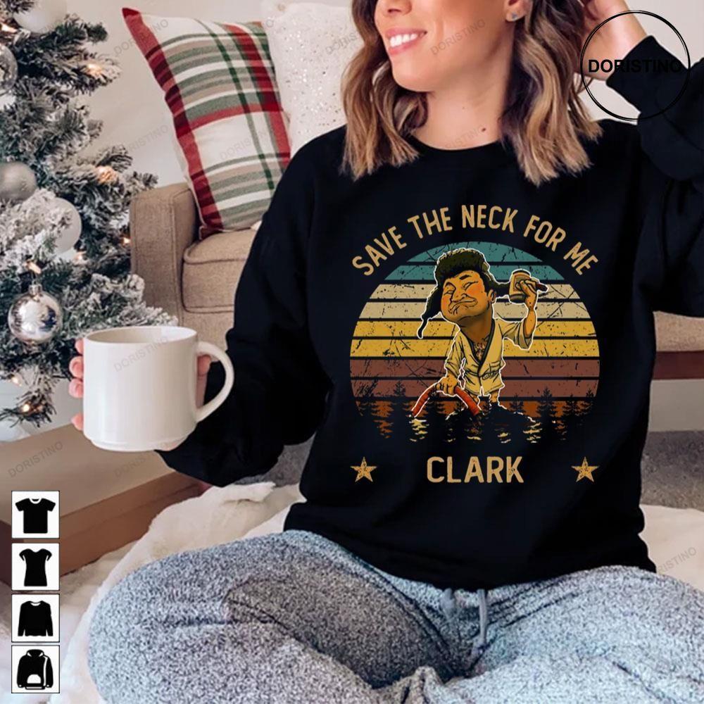 Graphic Art Save The Neck For Me National Lampoons Christmas Vacation 2 Doristino Limited Edition T-shirts
