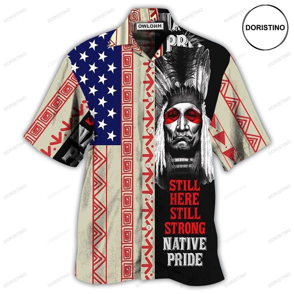 Native Pride Peaceful Forever Still Here Awesome Hawaiian Shirt