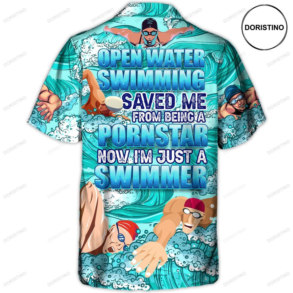Open Water Swimming Saved Me From Being A Pornstar Now I'm Just A Swimmer Lover Swimming Awesome Hawaiian Shirt
