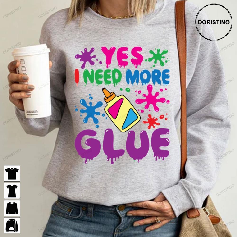 Slime Yes I Need More Glue Funny Colorful Art Anime Awesome Shirts