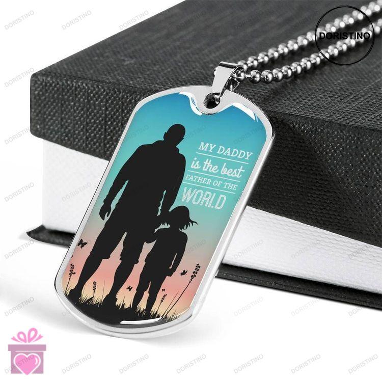 Dad Dog Tag Fathers Day Gift My Daddy Is The Best Father Of The World Dog Tag Military Chain Necklac Doristino Limited Edition Necklace